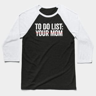 To Do List Your Mom White Baseball T-Shirt